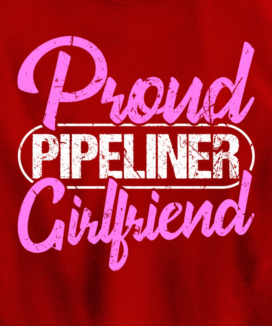 Proud Pipeliner Girlfriend Gift Boyfriend Support Pullover Hoodie