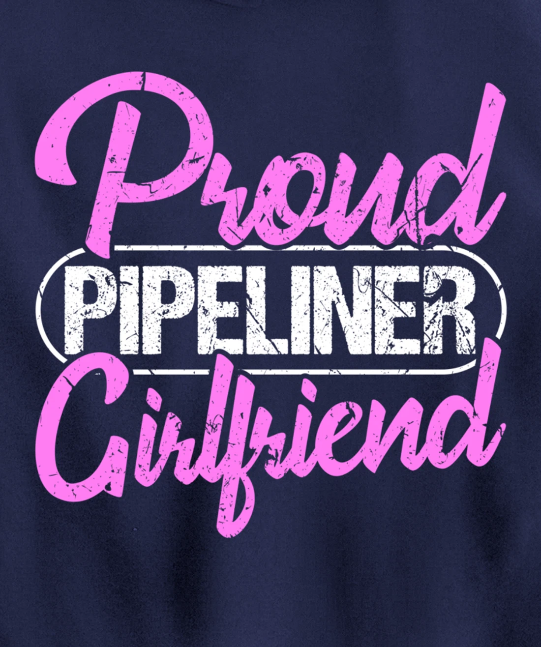 Proud Pipeliner Girlfriend Gift Boyfriend Support Pullover Hoodie
