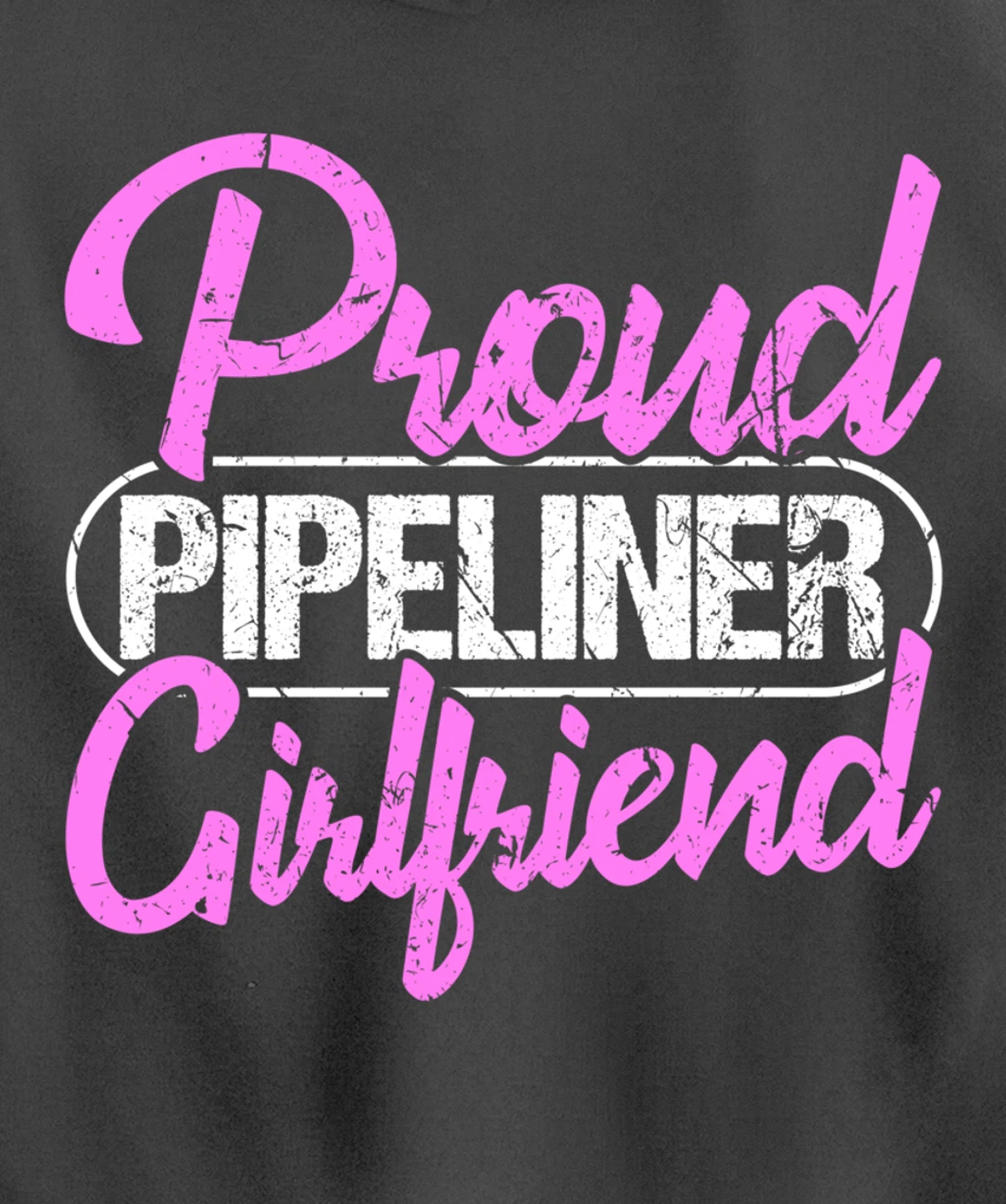 Proud Pipeliner Girlfriend Gift Boyfriend Support Pullover Hoodie