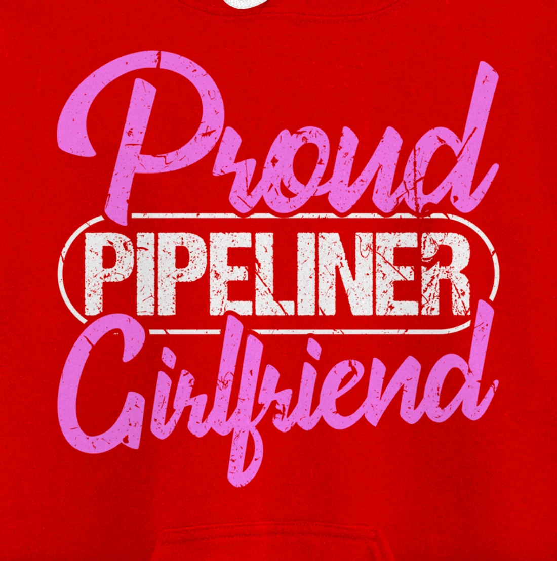 Proud Pipeliner Girlfriend Gift Boyfriend Support Pullover Hoodie