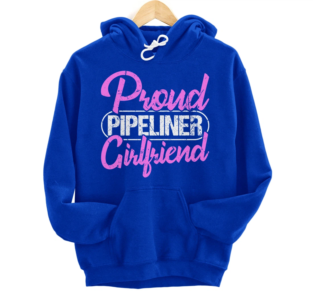 Proud Pipeliner Girlfriend Gift Boyfriend Support Pullover Hoodie
