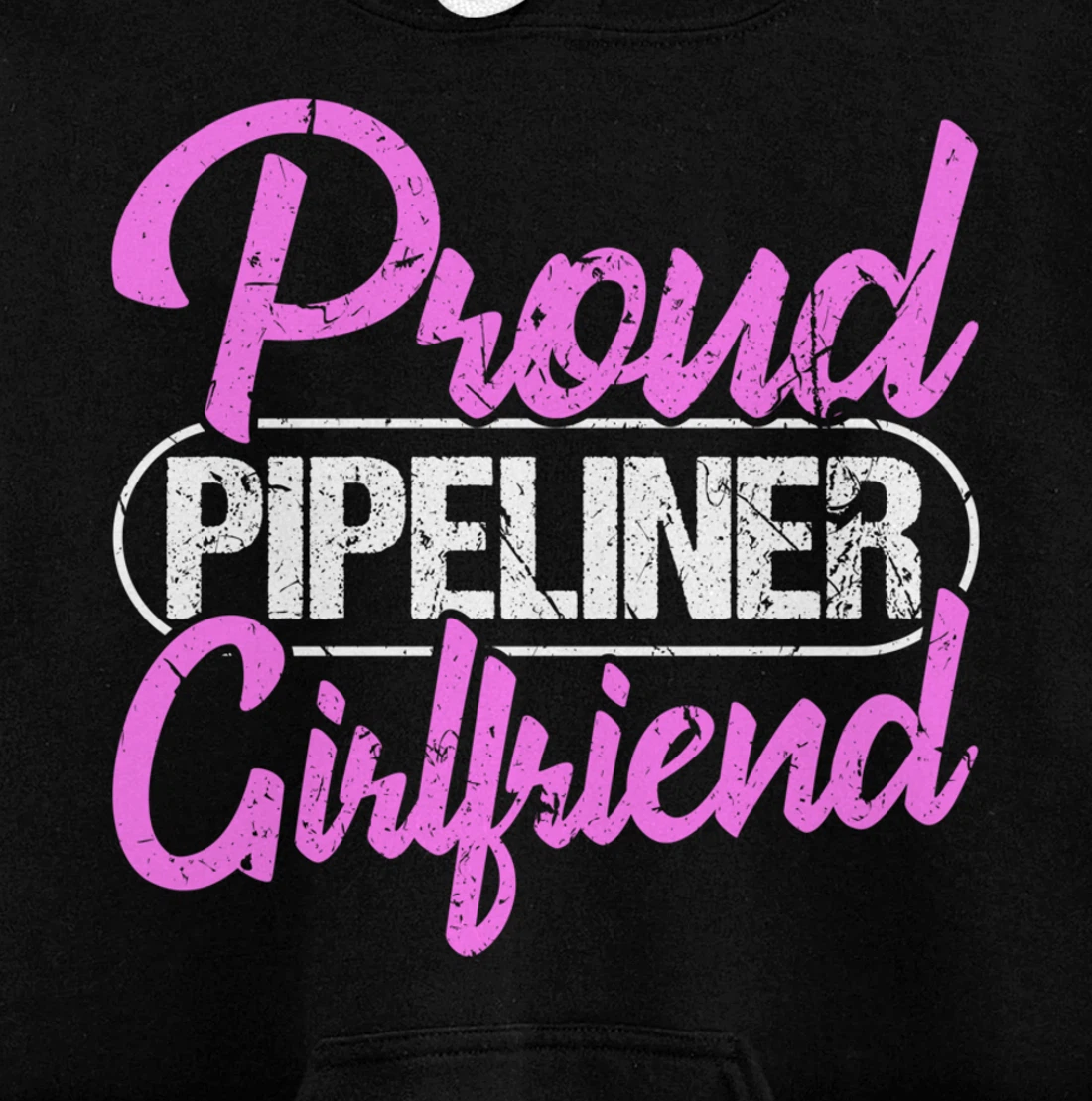 Proud Pipeliner Girlfriend Gift Boyfriend Support Pullover Hoodie