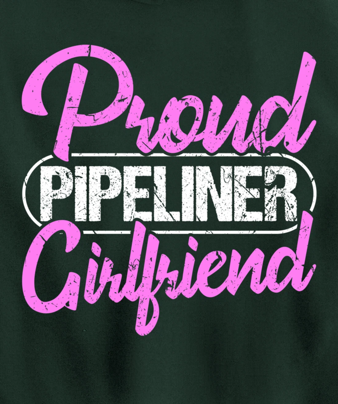 Proud Pipeliner Girlfriend Gift Boyfriend Support Pullover Hoodie
