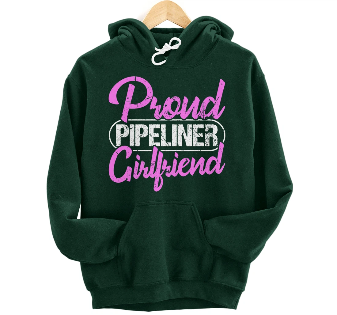 Proud Pipeliner Girlfriend Gift Boyfriend Support Pullover Hoodie