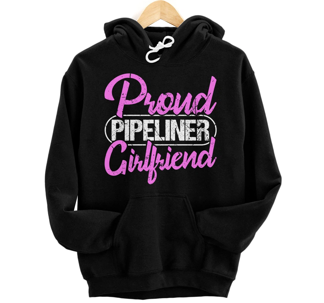 Proud Pipeliner Girlfriend Gift Boyfriend Support Pullover Hoodie