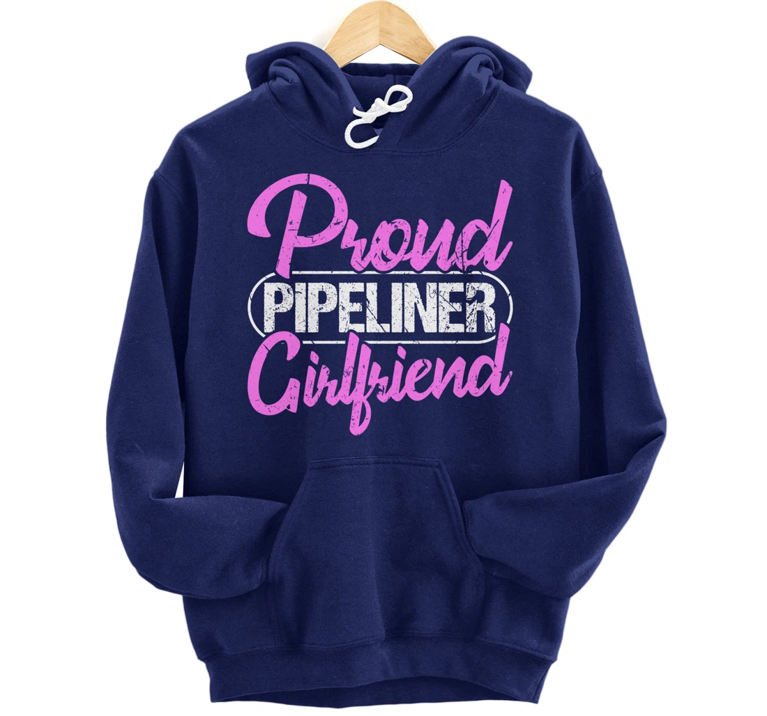 Proud Pipeliner Girlfriend Gift Boyfriend Support Pullover Hoodie
