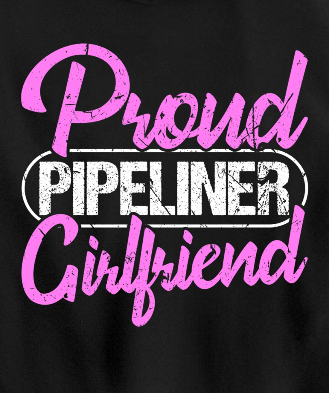 Proud Pipeliner Girlfriend Gift Boyfriend Support Pullover Hoodie