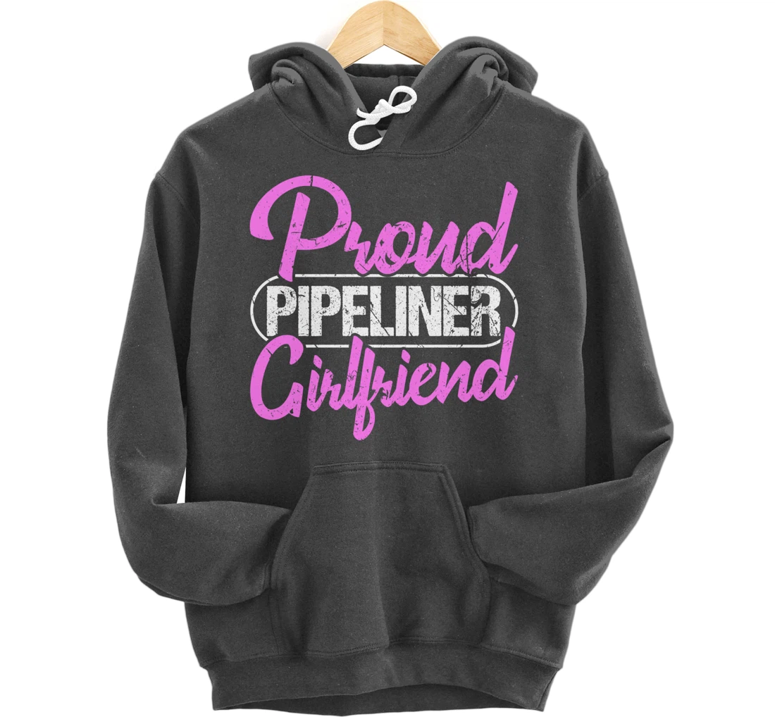 Proud Pipeliner Girlfriend Gift Boyfriend Support Pullover Hoodie