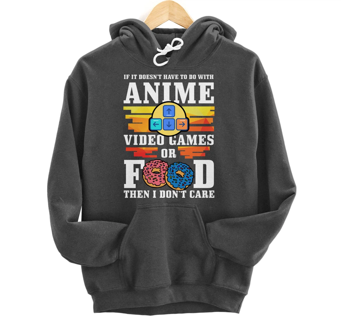 If Its Not Anime Video Games Or Food I Don't Care Gift Pullover Hoodie