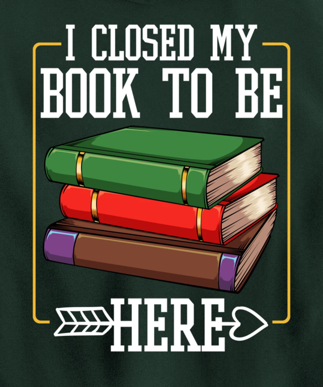I Closed My Book To Be Here Reading Bookworm Library Funny Pullover Hoodie
