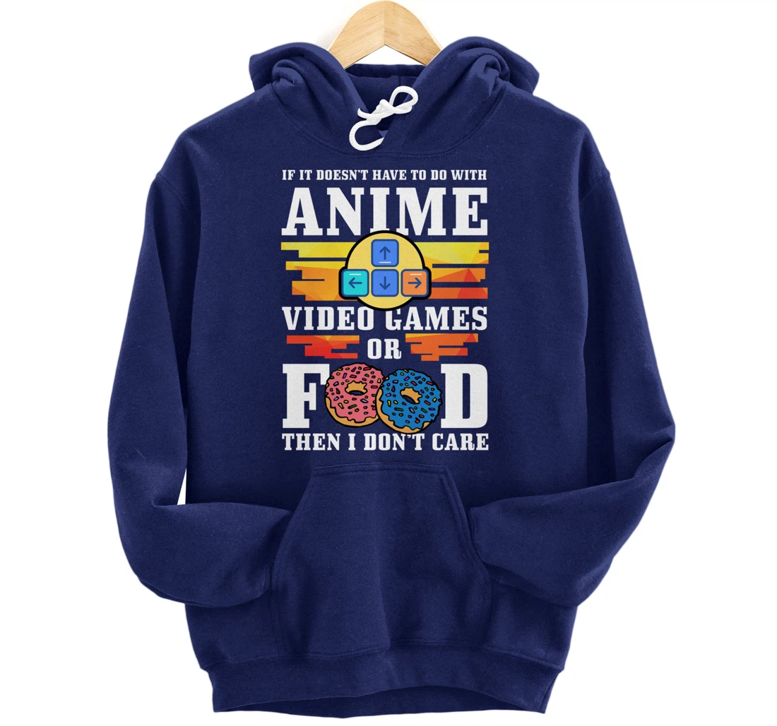 If Its Not Anime Video Games Or Food I Don't Care Gift Pullover Hoodie
