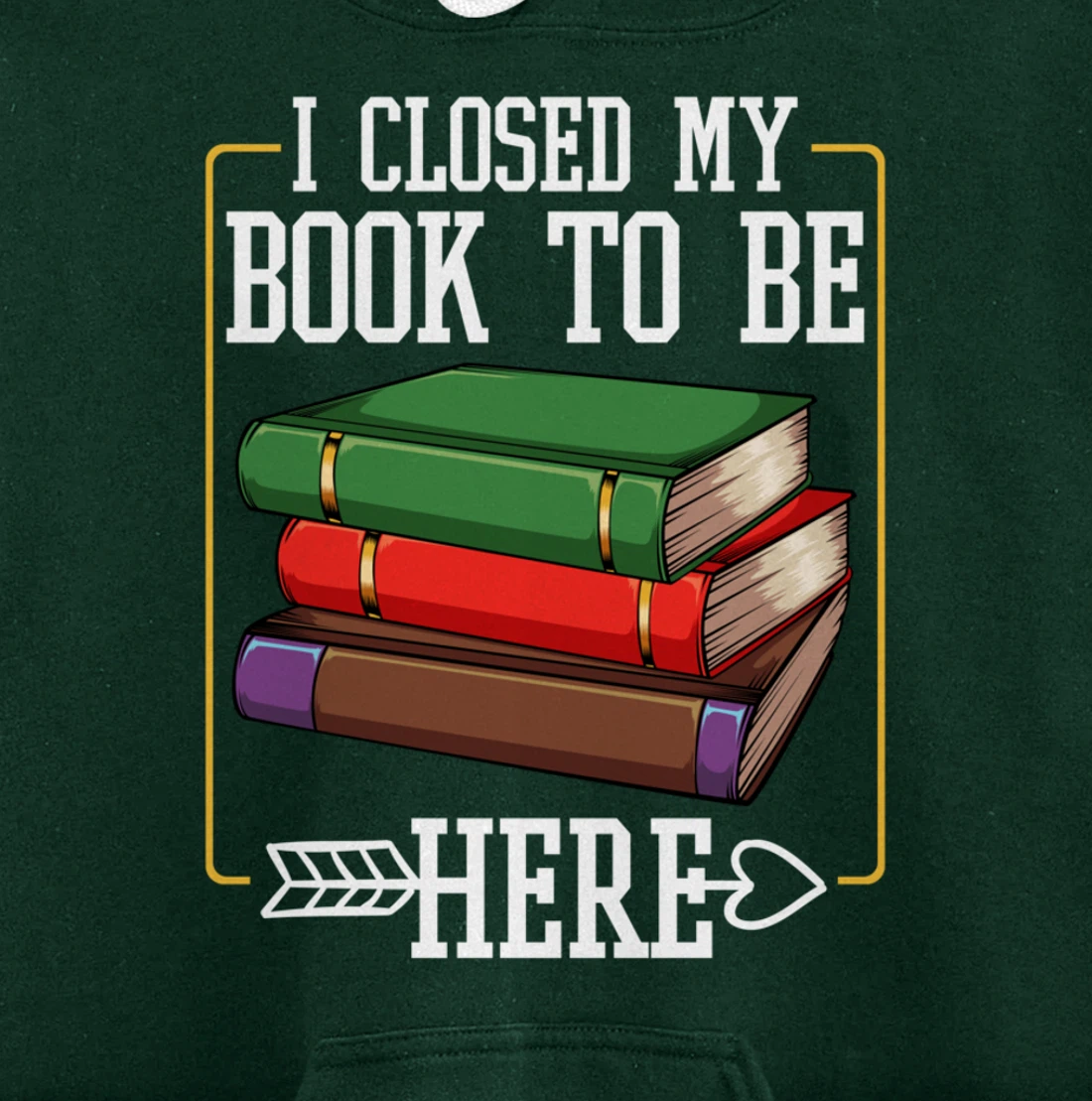 I Closed My Book To Be Here Reading Bookworm Library Funny Pullover Hoodie