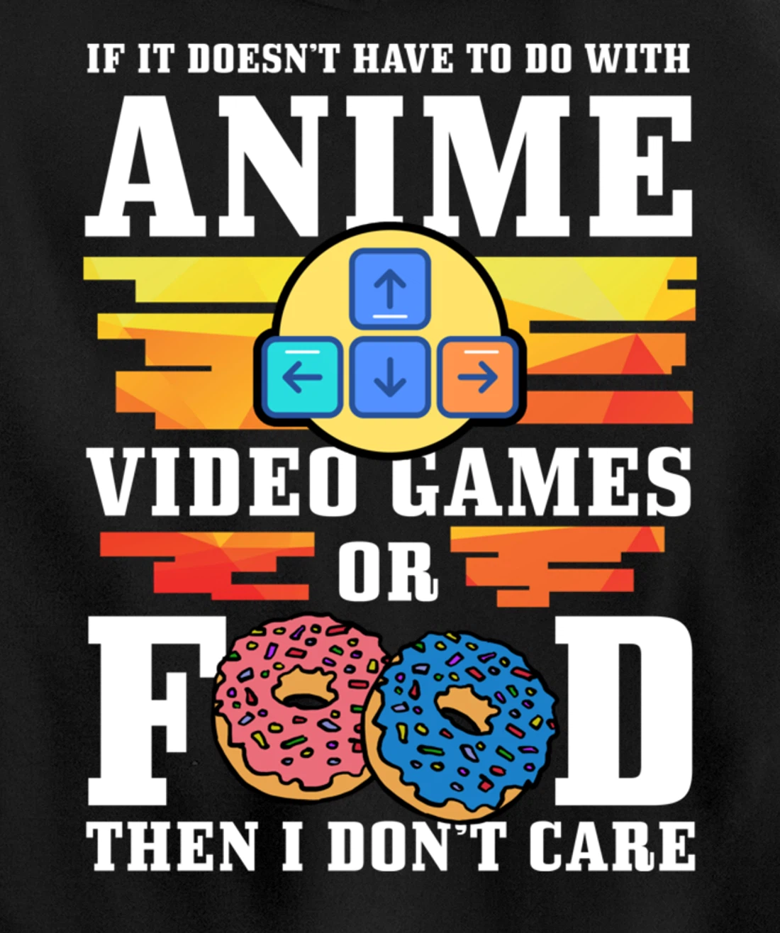 If Its Not Anime Video Games Or Food I Don't Care Gift Pullover Hoodie