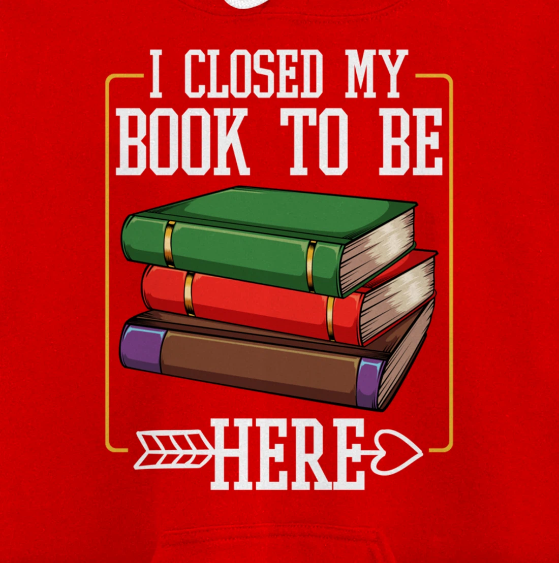 I Closed My Book To Be Here Reading Bookworm Library Funny Pullover Hoodie