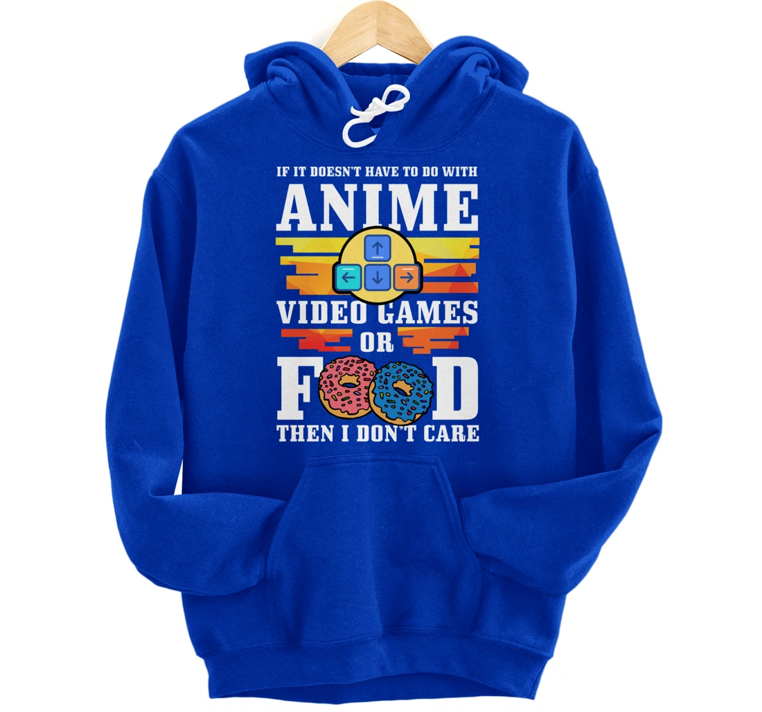 If Its Not Anime Video Games Or Food I Don't Care Gift Pullover Hoodie