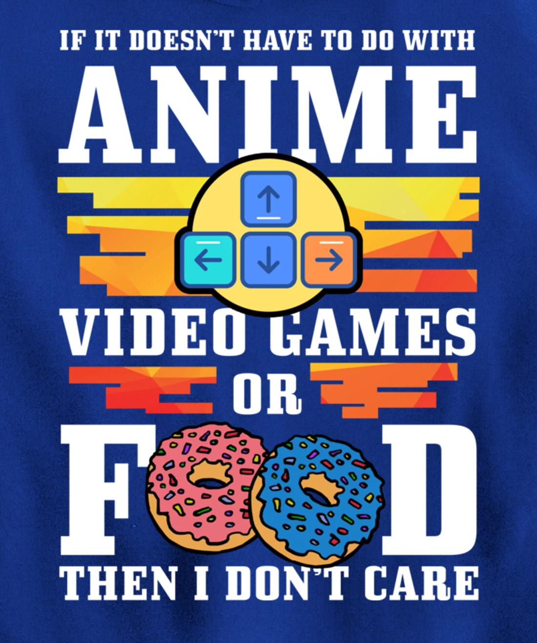 If Its Not Anime Video Games Or Food I Don't Care Gift Pullover Hoodie