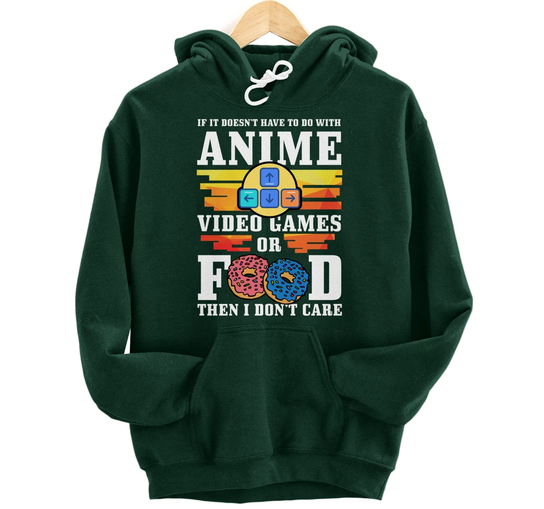 If Its Not Anime Video Games Or Food I Don't Care Gift Pullover Hoodie