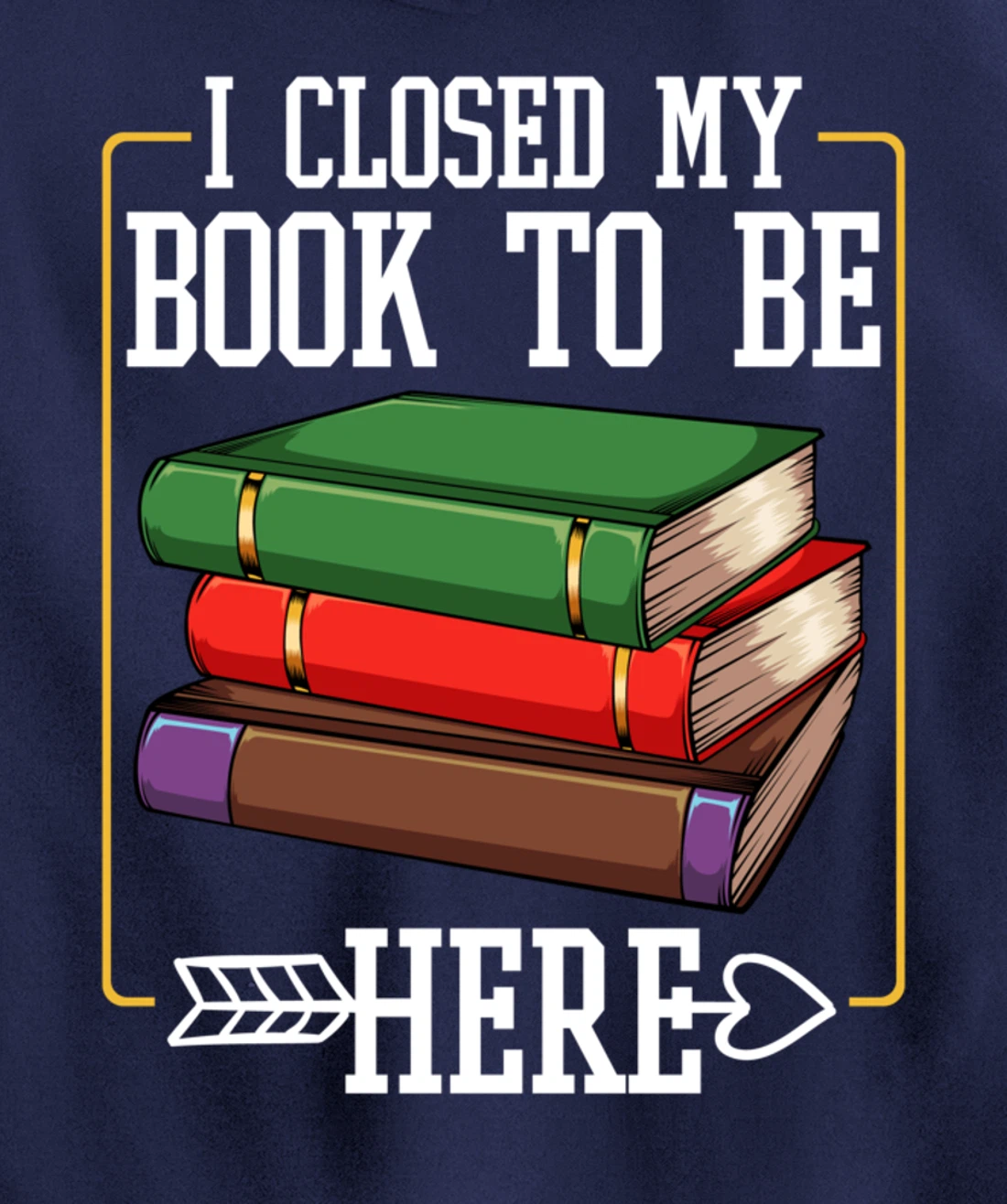 I Closed My Book To Be Here Reading Bookworm Library Funny Pullover Hoodie