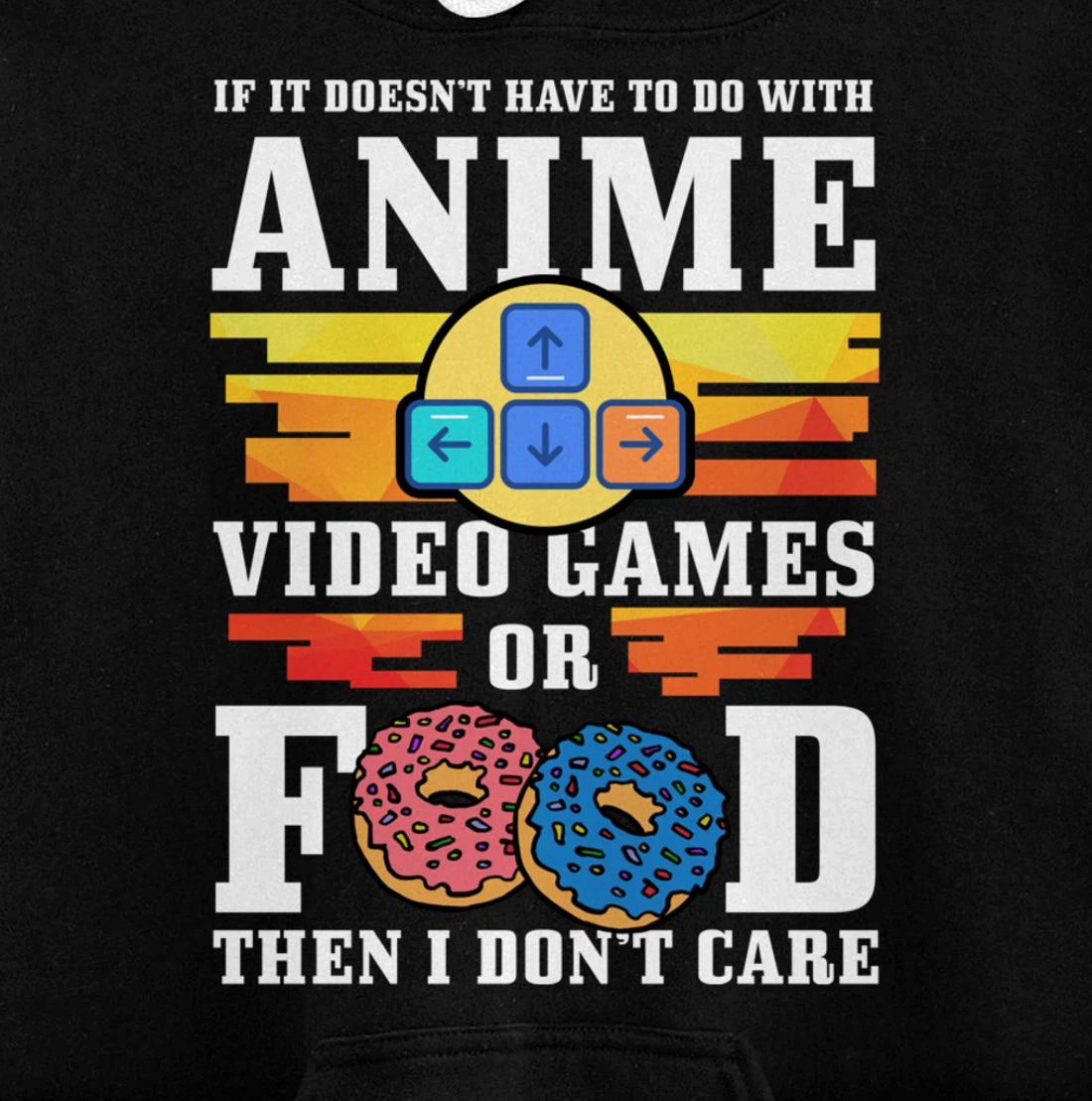 If Its Not Anime Video Games Or Food I Don't Care Gift Pullover Hoodie
