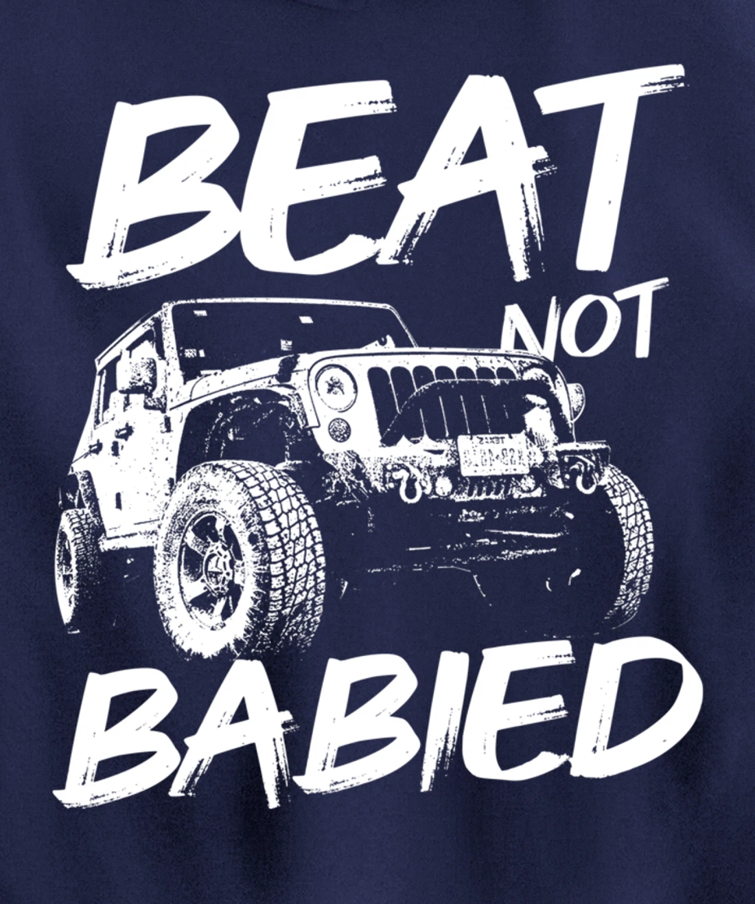 Beat Not Babied | Rough Off-Road Rock Crawling Truck Pullover Hoodie