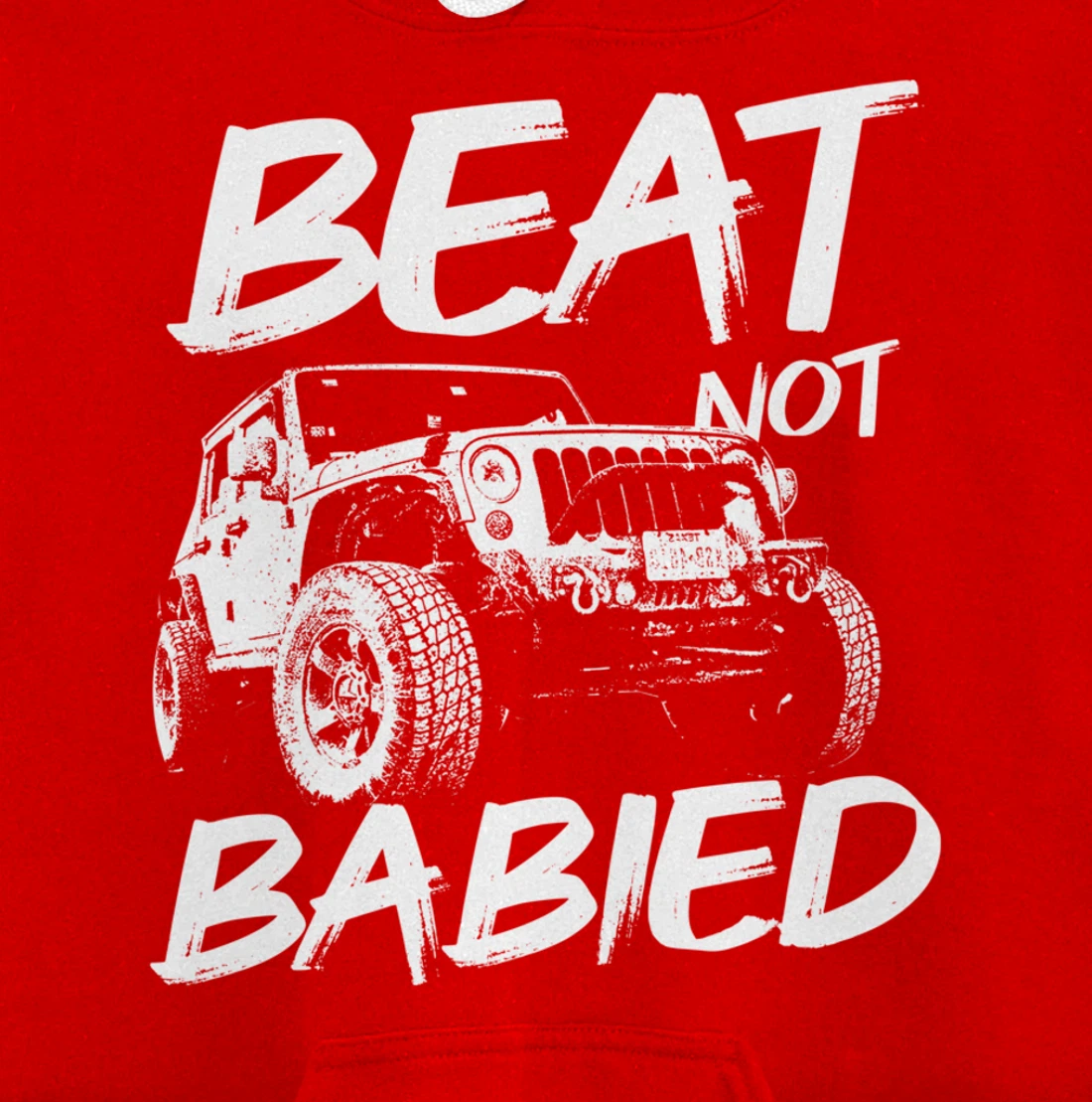 Beat Not Babied | Rough Off-Road Rock Crawling Truck Pullover Hoodie