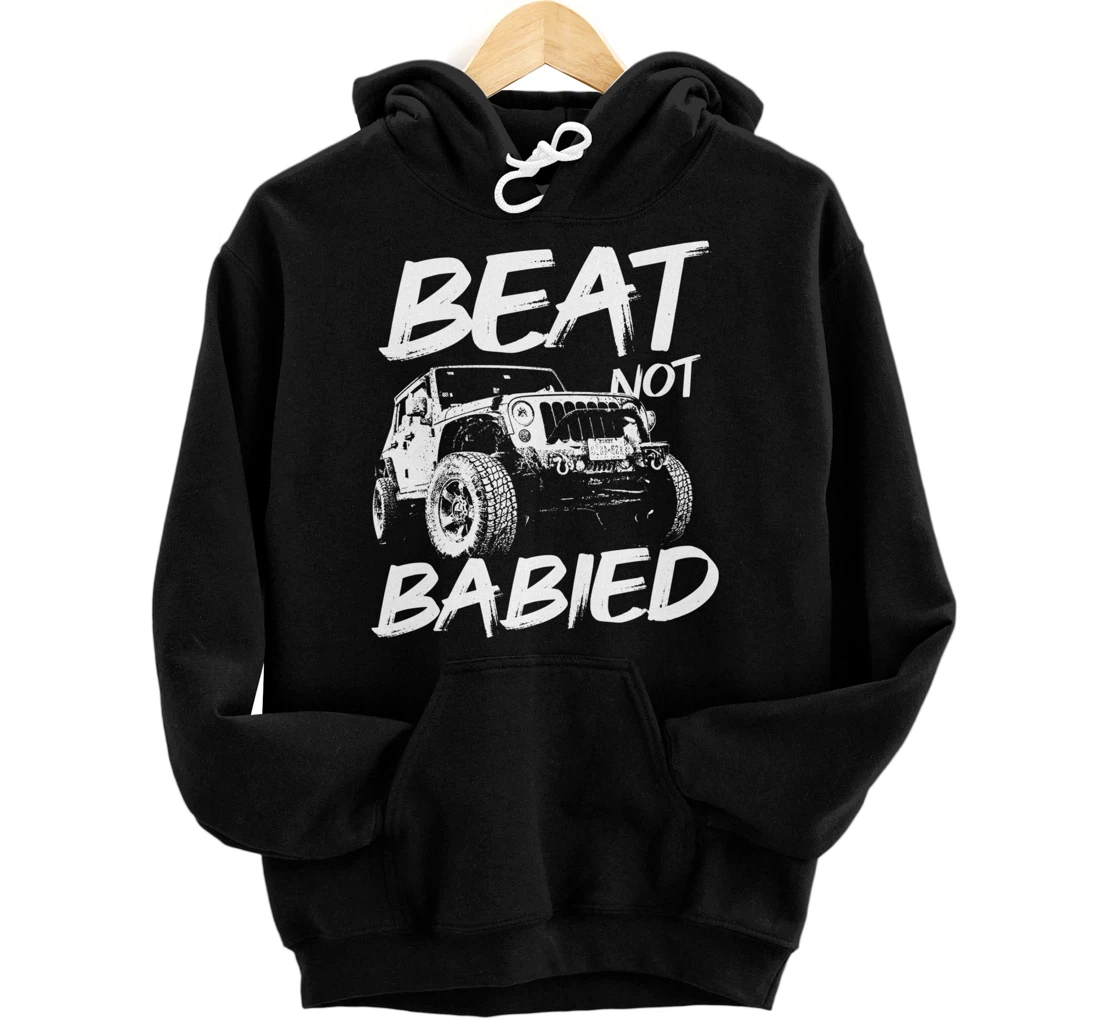 Beat Not Babied | Rough Off-Road Rock Crawling Truck Pullover Hoodie