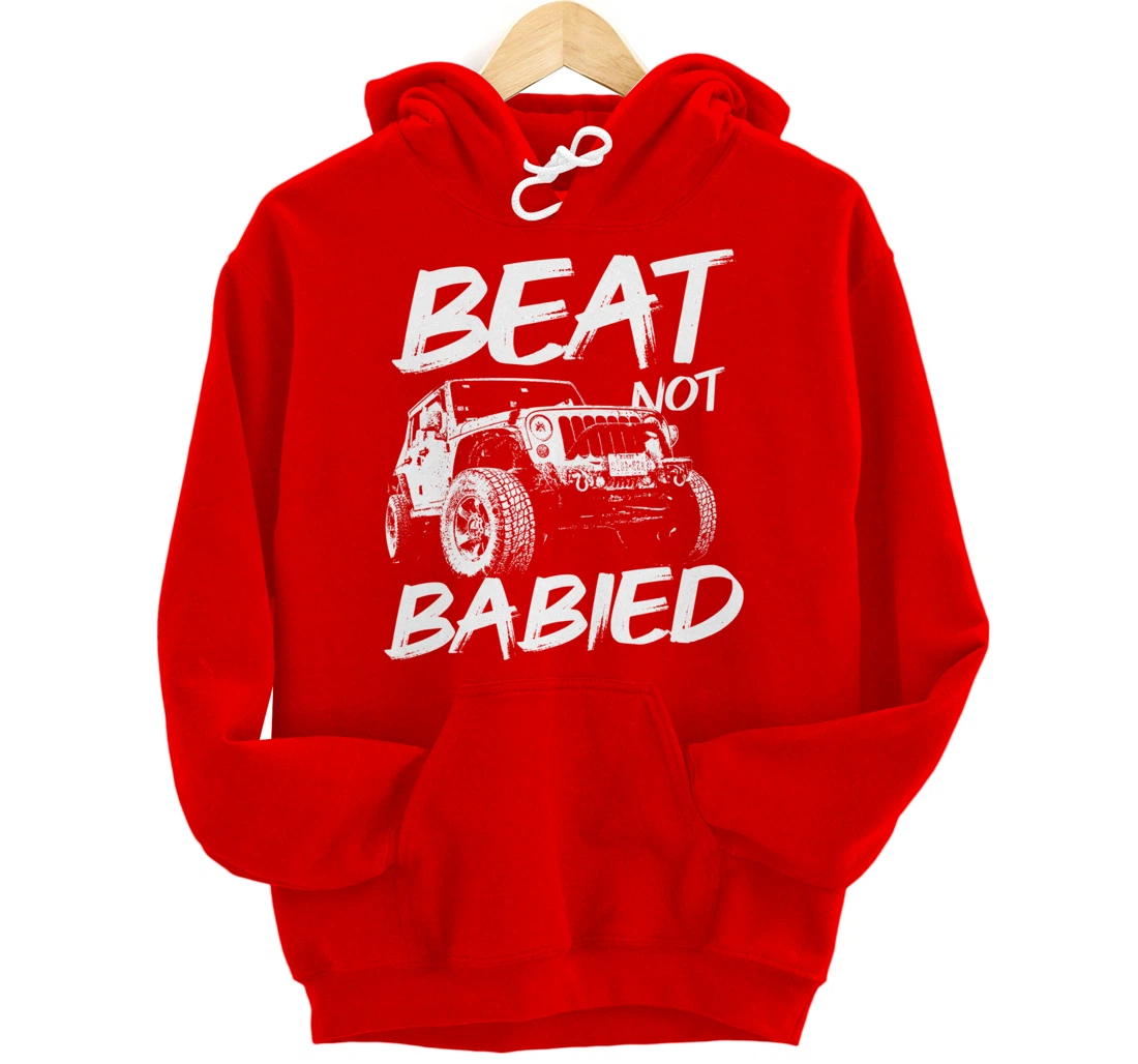 Beat Not Babied | Rough Off-Road Rock Crawling Truck Pullover Hoodie