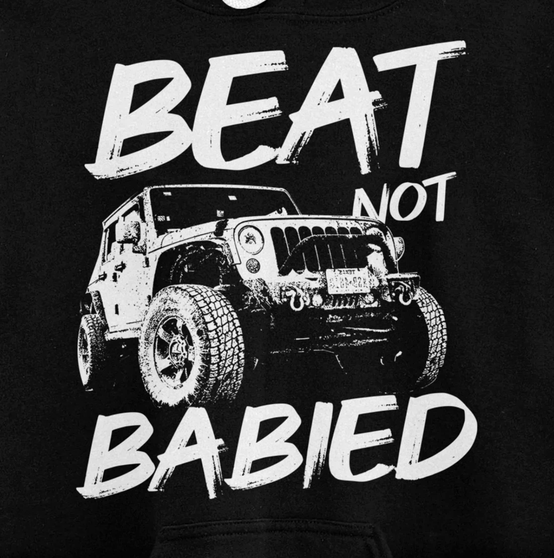 Beat Not Babied | Rough Off-Road Rock Crawling Truck Pullover Hoodie