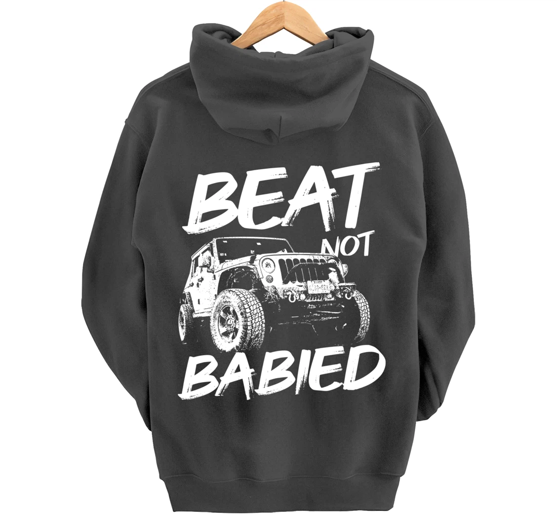 Beat Not Babied | Rough Off-Road Rock Crawling Truck Pullover Hoodie