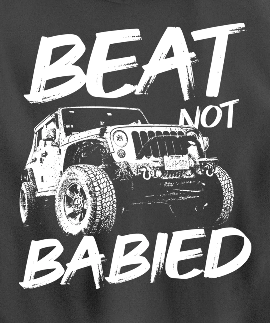 Beat Not Babied | Rough Off-Road Rock Crawling Truck Pullover Hoodie