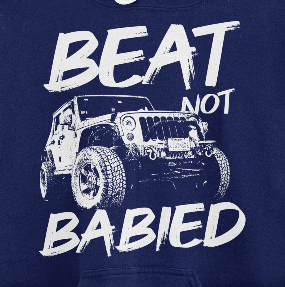 Beat Not Babied | Rough Off-Road Rock Crawling Truck Pullover Hoodie