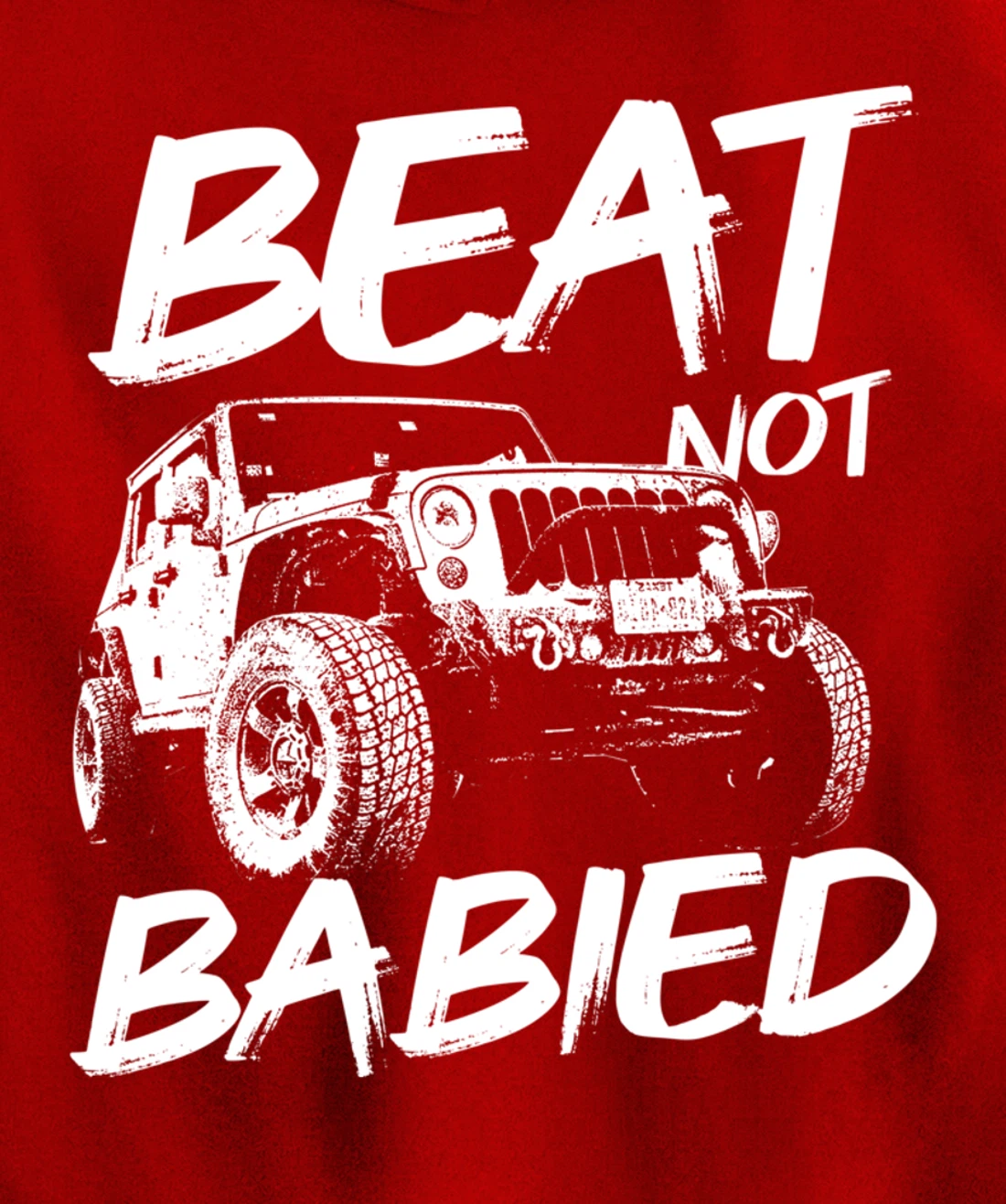 Beat Not Babied | Rough Off-Road Rock Crawling Truck Pullover Hoodie