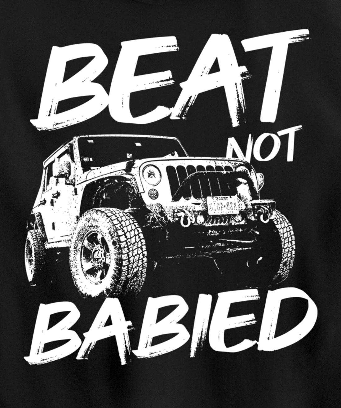 Beat Not Babied | Rough Off-Road Rock Crawling Truck Pullover Hoodie