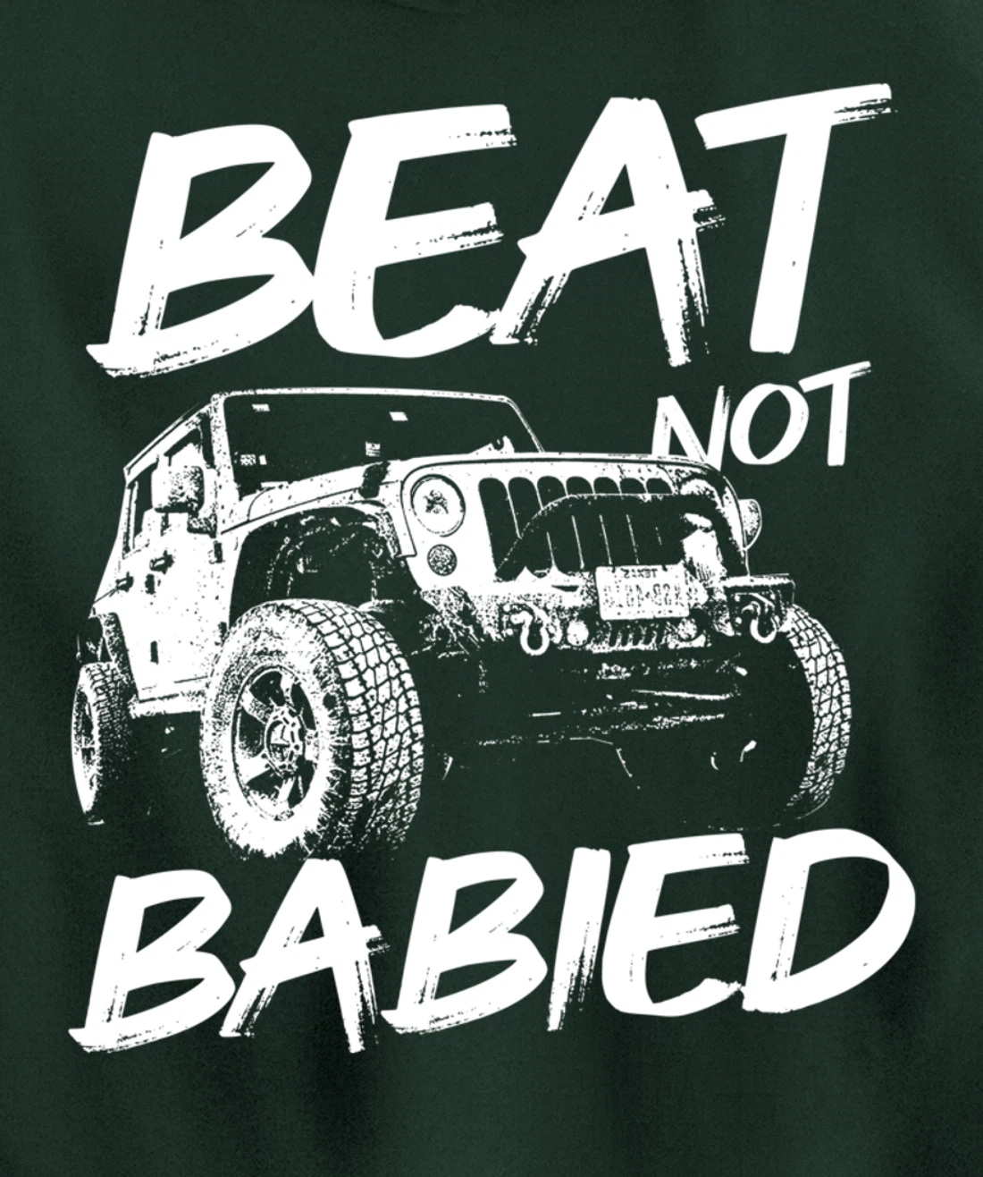 Beat Not Babied | Rough Off-Road Rock Crawling Truck Pullover Hoodie