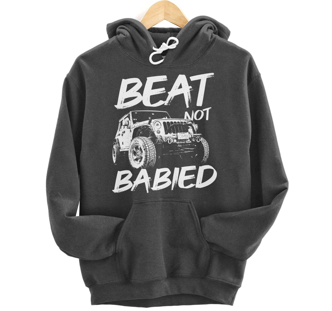 Beat Not Babied | Rough Off-Road Rock Crawling Truck Pullover Hoodie