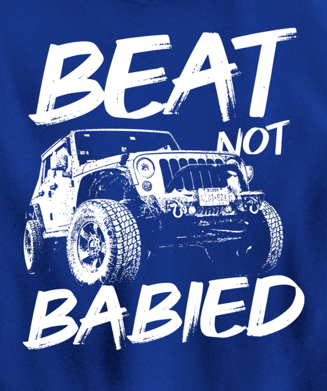 Beat Not Babied | Rough Off-Road Rock Crawling Truck Pullover Hoodie