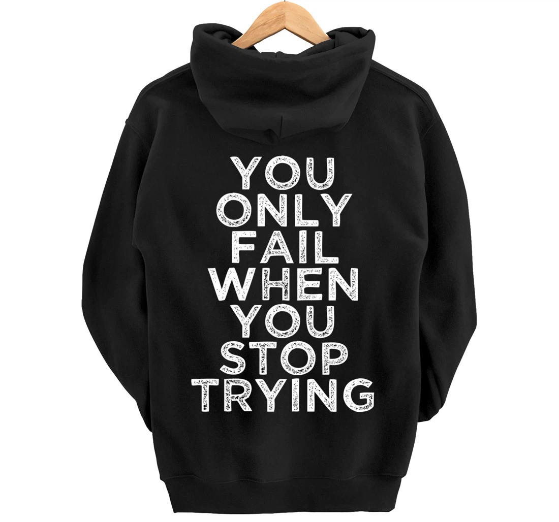 You Only Fail Motivational Quotes Inspirational Gift For Gym Pullover Hoodie