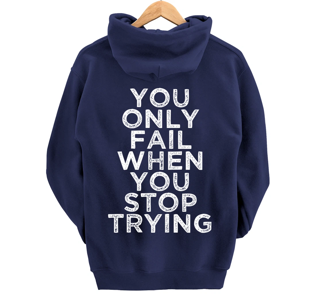 You Only Fail Motivational Quotes Inspirational Gift For Gym Pullover Hoodie