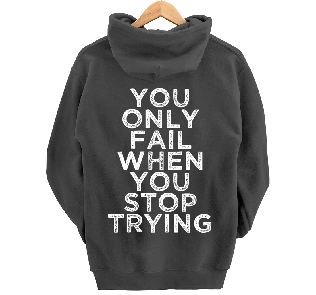 You Only Fail Motivational Quotes Inspirational Gift For Gym Pullover Hoodie