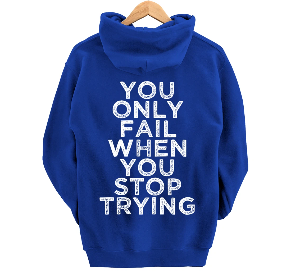 You Only Fail Motivational Quotes Inspirational Gift For Gym Pullover Hoodie