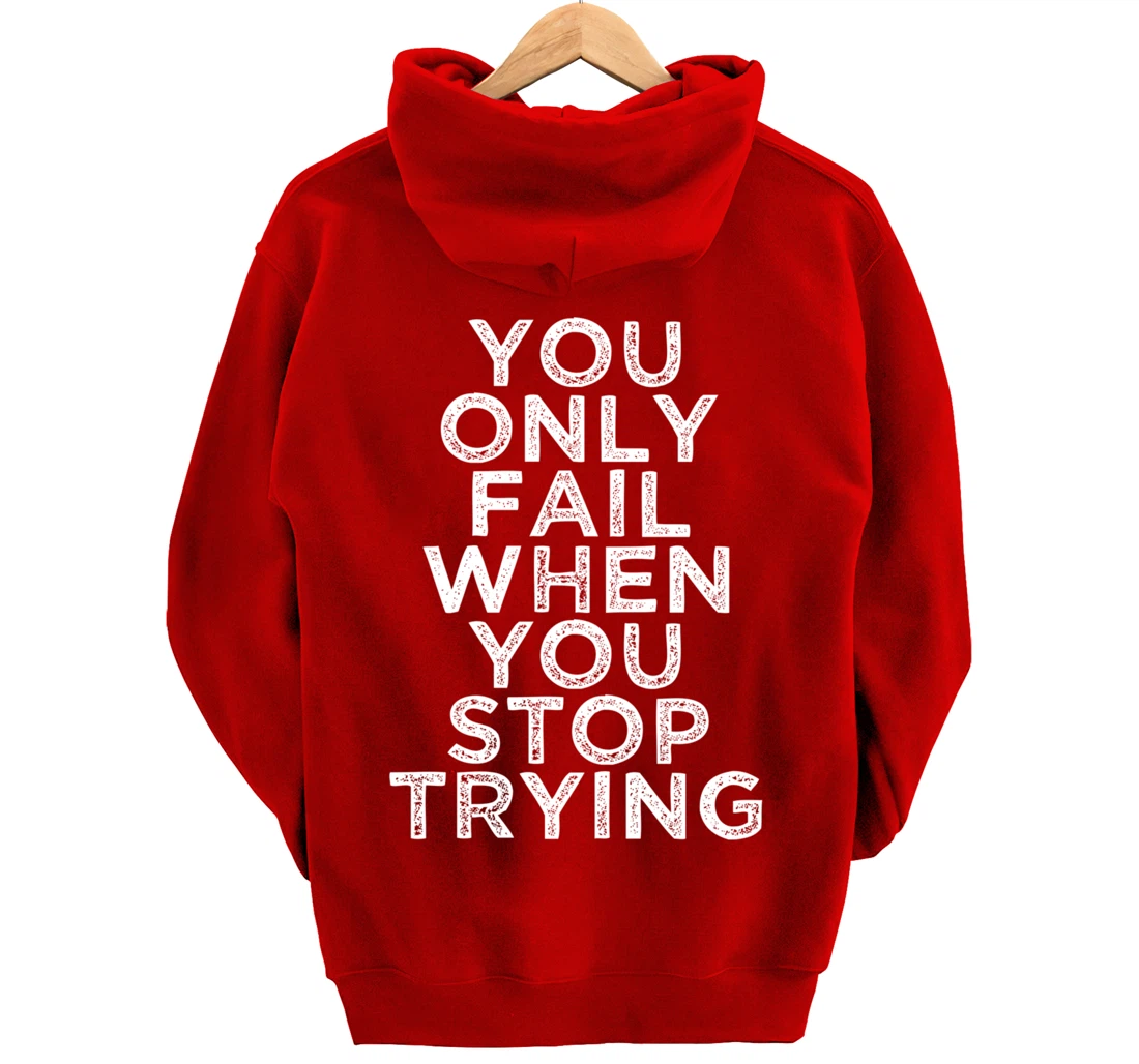 You Only Fail Motivational Quotes Inspirational Gift For Gym Pullover Hoodie