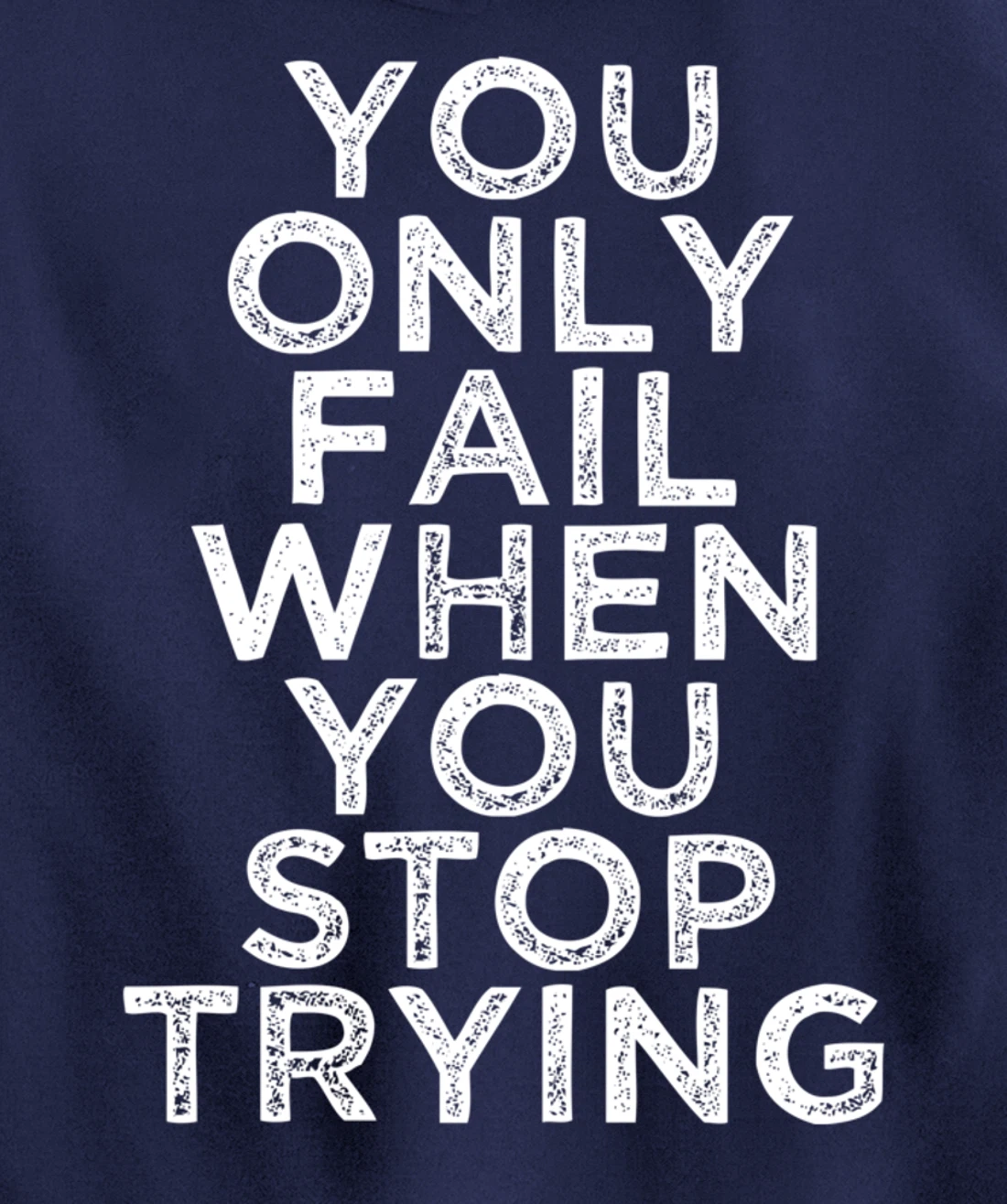 You Only Fail Motivational Quotes Inspirational Gift For Gym Pullover Hoodie