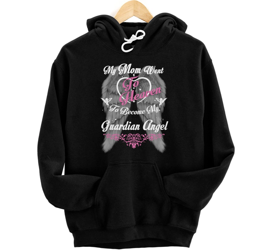 My Mom Went To Heaven To Become My Guardian Angel, Loss Mom Pullover Hoodie