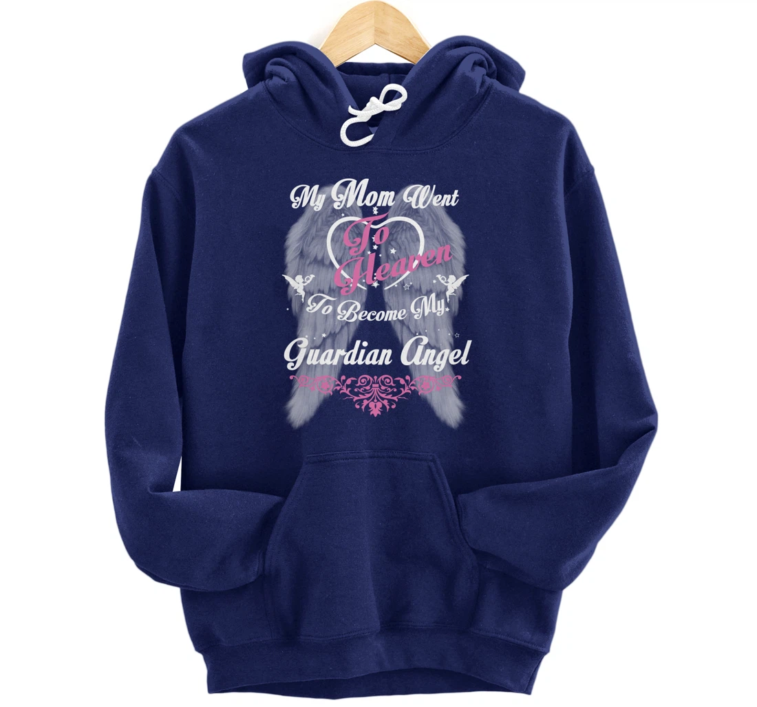 My Mom Went To Heaven To Become My Guardian Angel, Loss Mom Pullover Hoodie