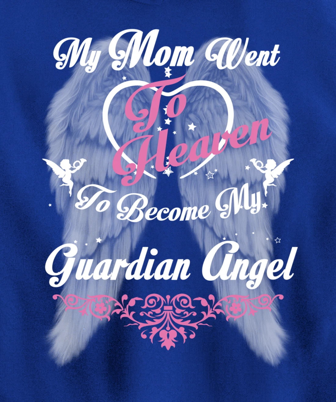 My Mom Went To Heaven To Become My Guardian Angel, Loss Mom Pullover Hoodie