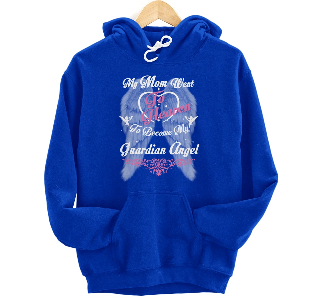 My Mom Went To Heaven To Become My Guardian Angel, Loss Mom Pullover Hoodie