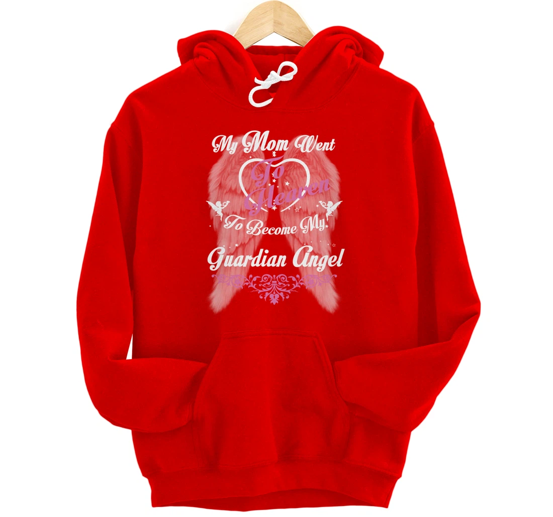 My Mom Went To Heaven To Become My Guardian Angel, Loss Mom Pullover Hoodie