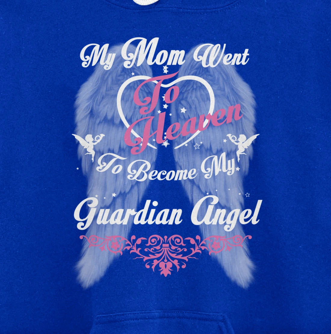My Mom Went To Heaven To Become My Guardian Angel, Loss Mom Pullover Hoodie
