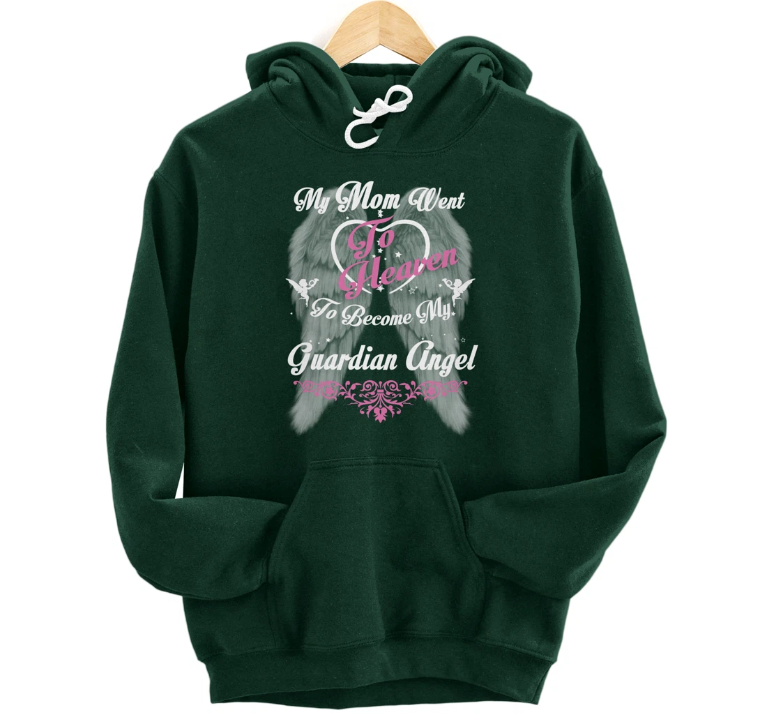 My Mom Went To Heaven To Become My Guardian Angel, Loss Mom Pullover Hoodie