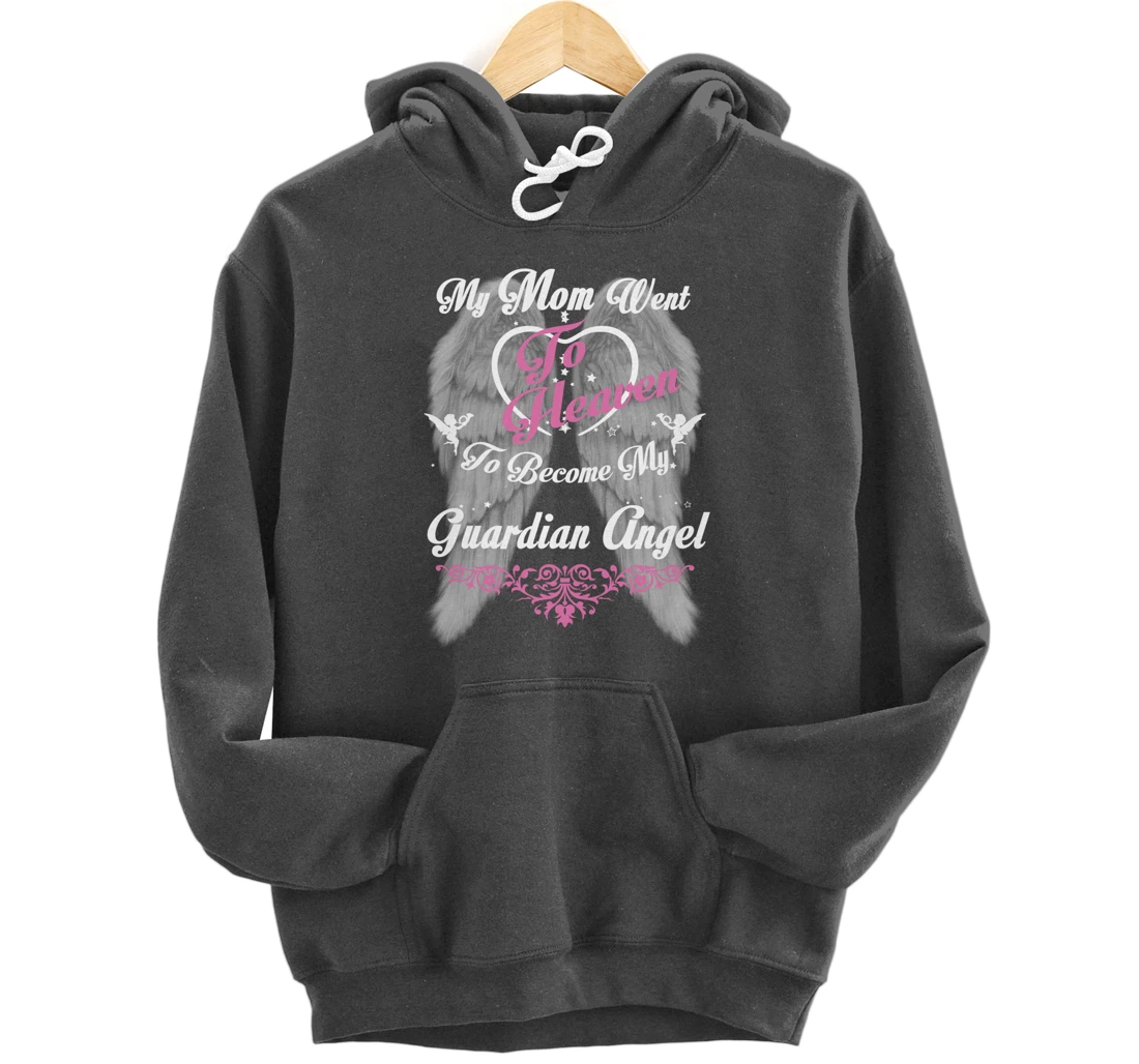 My Mom Went To Heaven To Become My Guardian Angel, Loss Mom Pullover Hoodie
